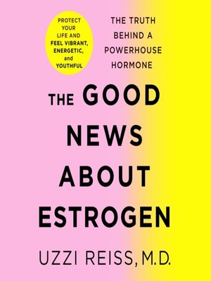 cover image of The Good News About Estrogen